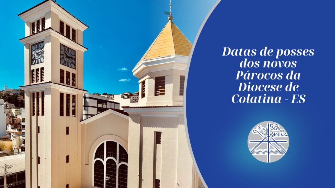 Datas de posses dos novos Párocos da Diocese de Colatina