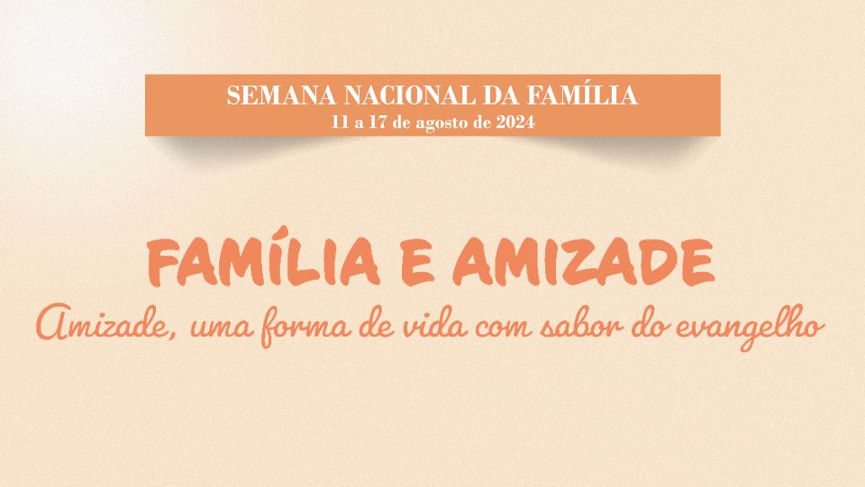 SNF-2024-Familia-e-Amizade Semana Nacional da Família celebra a importância da vocação familiar